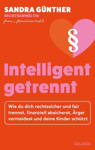 intelligent getrennt: Wie du dich rechtssicher und fair trennst, finanziell absicherst, Ärger vermeidest und deine Kinder schützt intelligent getrennt: Wie du dich rechtssicher und fair trennst, finanziell absicherst, Ärger vermeidest und deine Kinder schützt