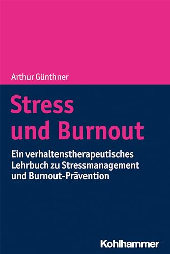 Stress und Burnout: Ein verhaltenstherapeutisches Lehrbuch zu Stressmanagement und Burnout-Prävention von Kohlhammer W.