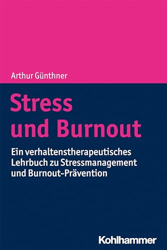 Stress und Burnout: Ein verhaltenstherapeutisches Lehrbuch zu Stressmanagement und Burnout-Prävention von Kohlhammer