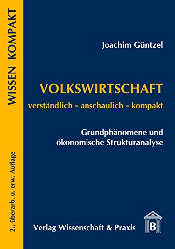 Volkswirtschaft – Grundphänomene und ökonomische Strukturanalyse.: Verständlich – anschaulich – kompakt. (Wissen Kompakt)