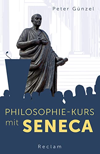 Philosophie-Kurs mit Seneca: Günzel, Peter - Logik und Ethik - 14307 - Originalausgabe (Reclams Universal-Bibliothek) von Reclam Philipp Jun.