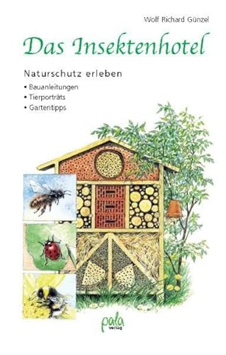 Das Insektenhotel. Naturschutz erleben. Bauanleitungen - Tierporträts - Gartentipps