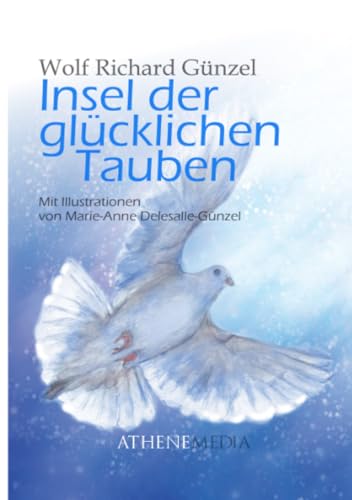 Insel der glücklichen Tauben Insel der glücklichen Tauben von AtheneMedia-Verlag