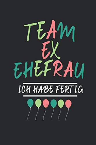 Team Ex Ehefrau Ich Habe Fertig: Notizbuch 100 Seiten Liniert | Scheidung | Scheidungsparty | Geschieden