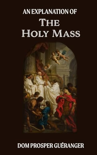 An Explanation of the Mass: The Traditional Latin Mass von Independently published