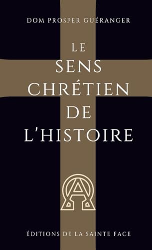 Le sens chrétien de l'histoire von Éditions de la Sainte Face