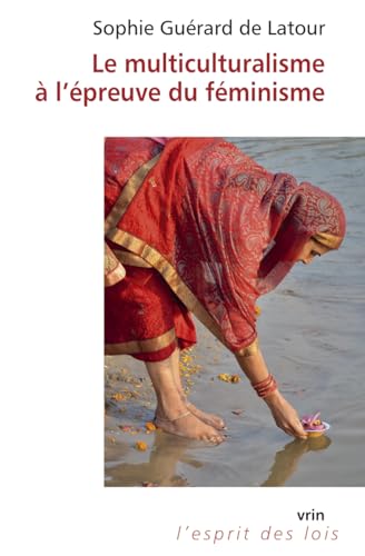 Le Multiculturalisme a l'Epreuve Du Feminisme (L'esprit des lois) von Librarie Philosophique J. Vrin