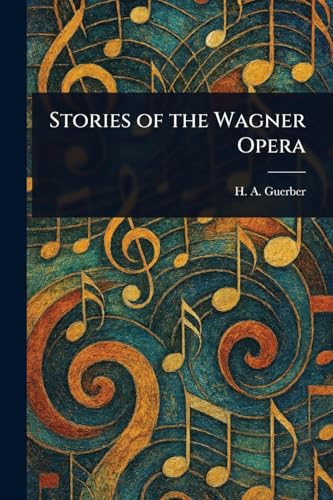 Stories of the Wagner Opera von Anson Street Press