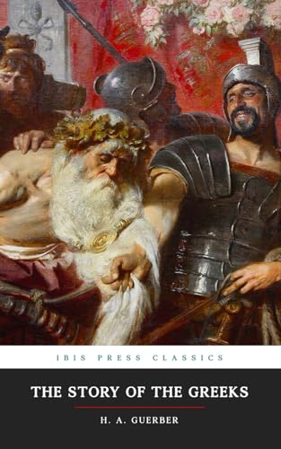 The Story of the Greeks (Ibis Press Classics): Illustrated Edition von Independently published