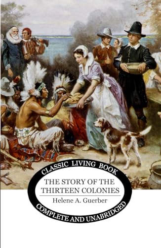 The Story of the Thirteen Colonies von Living Book Press