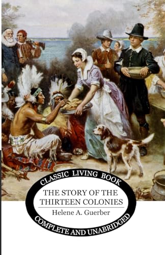 The Story of the Thirteen Colonies von Living Book Press