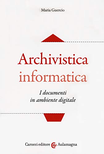 Archivistica informatica. I documenti in ambiente digitale (Aulamagna) von Carocci