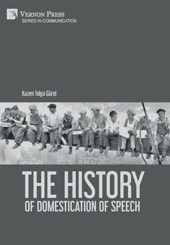 The History of Domestication of Speech (Communication) von Vernon Press