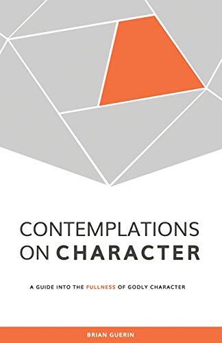 Contemplations on Character: A Guide into the Fullness of Godly Character von Independently Published