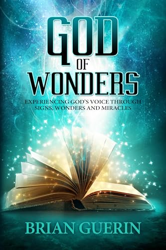 God of Wonders: Experiencing God's Voice Through Signs, Wonders, and Miracles
