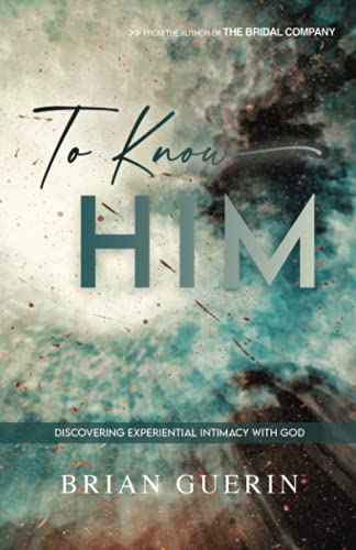 To Know Him: Discovering Experiential Intimacy with God
