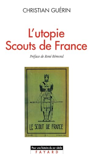 L'Utopie Scouts de France: Histoire d'une identité collective, catholique et sociale (1920-1995)