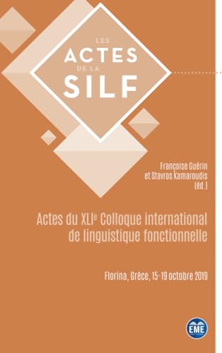 Actes du XLIe Colloque international de linguistique fonctionnelle: Florina, Grèce, 15-19 octobre 2019 von EME Editions