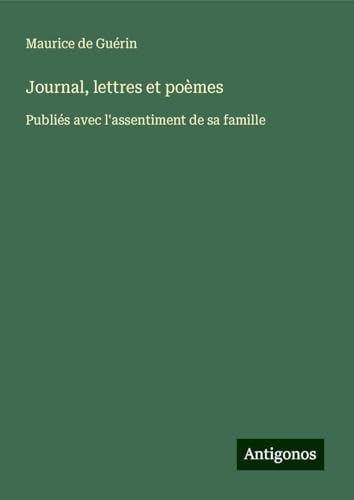 Journal, lettres et poèmes: Publiés avec l'assentiment de sa famille von Antigonos Verlag