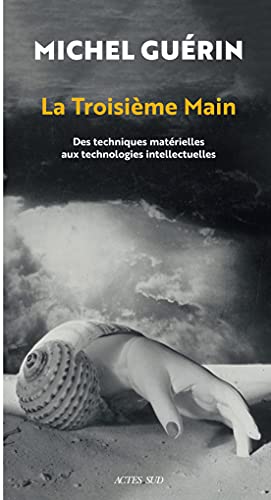 La Troisième Main: Des techniques matérielles aux technologies intellectuelles