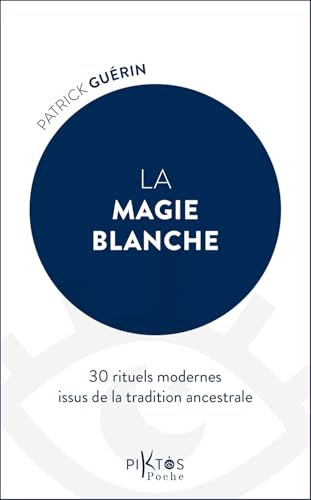 La Magie blanche - 30 rituels modernes issus de la tradition ancestrale von PIKTOS POCHE