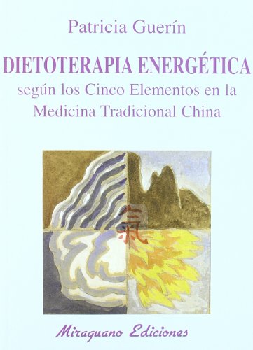 Dietoterapia energética según los cinco elementos en la medicina tradicional china (Medicinas Blandas) von Miraguano Ediciones