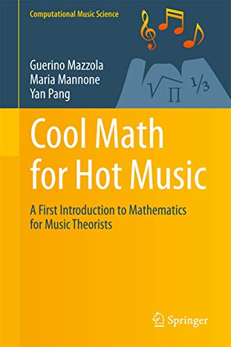 Cool Math for Hot Music: A First Introduction to Mathematics for Music Theorists (Computational Music Science) von Springer