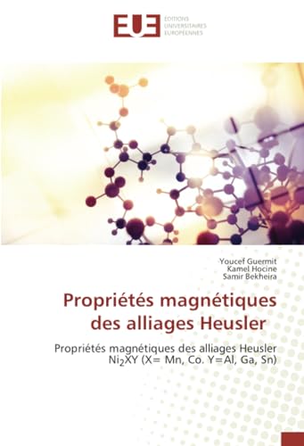 Propriétés magnétiques des alliages Heusler: Propriétés magnétiques des alliages Heusler Ni2XY (X= Mn, Co. Y=Al, Ga, Sn) von Éditions universitaires européennes