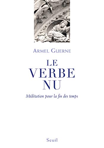 Le Verbe nu: Méditation pour la fin des temps von Seuil