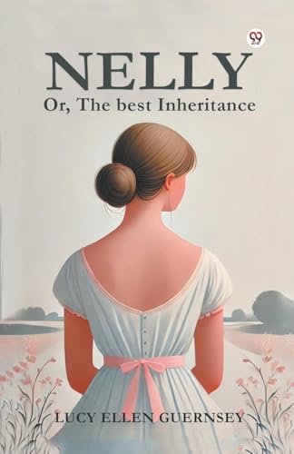 Nelly Or, The best Inheritance Nelly Or, The best Inheritance von Double 9 Books