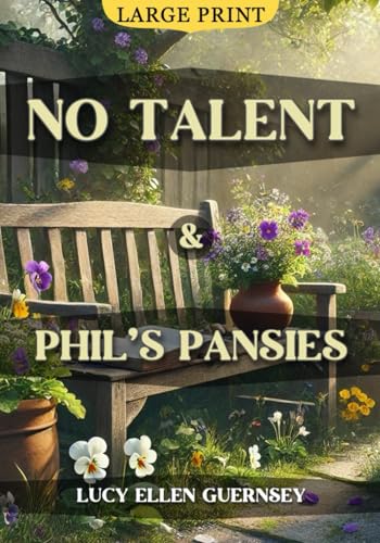 No Talent and Phil's Pansies (Large Print Edition): A heartfelt tale of finding meaning in life’s smallest moments through compassion, self-growth, and spiritual wisdom von Independently published