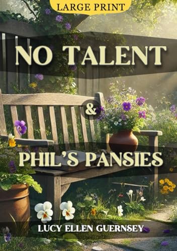 No Talent and Phil's Pansies (Large Print Edition): A heartfelt tale of finding meaning in life’s smallest moments through compassion, self-growth, and spiritual wisdom von Independently published