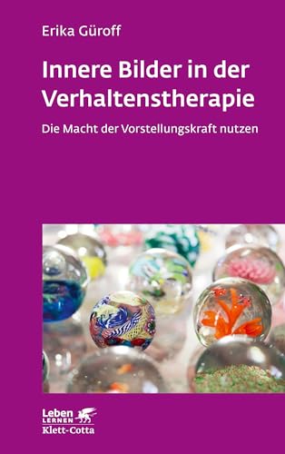 Innere Bilder in der Verhaltenstherapie (Leben Lernen): Die Macht der Vorstellungskraft nutzen