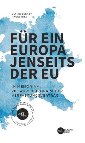 Für ein Europa jenseits der EU (Deutsche Fassung): In Memoriam: 20 Jahre Europäischer Verfassungsvertrag
