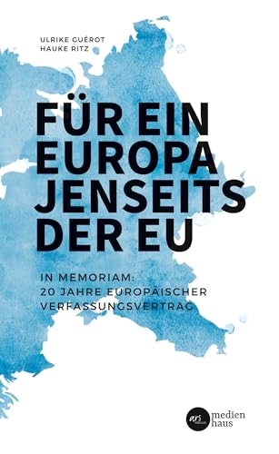 Für ein Europa jenseits der EU (Internationale Fassung): In Memoriam: 20 Jahre Europäischer Verfassungsvertrag Für ein Europa jenseits der EU (Internationale Fassung): In Memoriam: 20 Jahre Europäischer Verfassungsvertrag von Stichpunkt Media GmbH