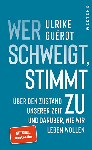 Wer schweigt, stimmt zu: Über den Zustand unserer Zeit. Und darüber, wie wir leben wollen.