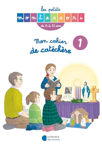 Les Petits Montessori - Mon cahier de catéchèse 6-12 ans tome I: Tome 1