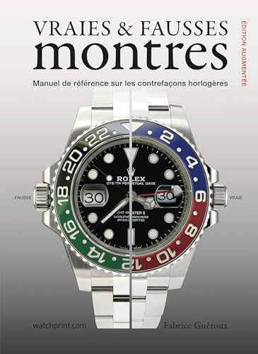 VRAIES & FAUSSES MONTRES : Manuel de référence sur les contrefaçons horlogères, édition augmentée von WATCHPRINT.Com