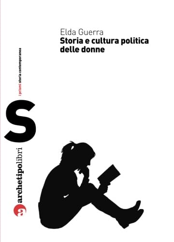 Storia e cultura politica delle donne (Prismi storia contemporanea) von Archetipo Libri