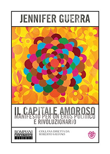 Il capitale amoroso: Manifesto per un eros politico e rivoluzionario (Munizioni) von Bompiani