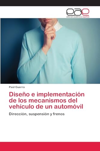 Diseño e implementación de los mecanismos del vehículo de un automóvil: Dirección, suspensión y frenos von Editorial Academica Espanola