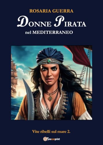 Donne Pirata nel Mediterraneo - Vite ribelli sul mare 2 von Youcanprint