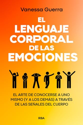 El lenguaje corporal de las emociones: El arte de conocerse a uno mismo (y a los demás) a través de las señales del cuerpo (Crecimiento Personal)