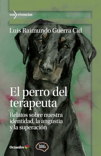 El perro del terapeuta: Relatos sobre nuestra identidad, la angustia y la superación (Con-vivencias) von Editorial Octaedro, S.L.