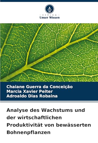 Analyse des Wachstums und der wirtschaftlichen Produktivität von bewässerten Bohnenpflanzen von Verlag Unser Wissen