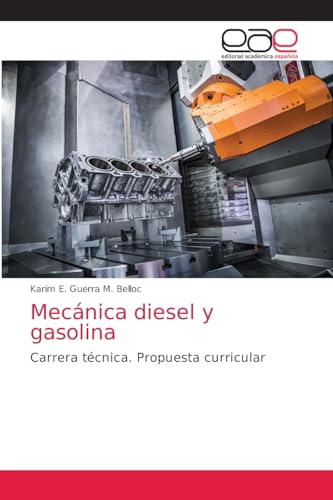 Mecánica diesel y gasolina: Carrera técnica. Propuesta curricular von Editorial Académica Española