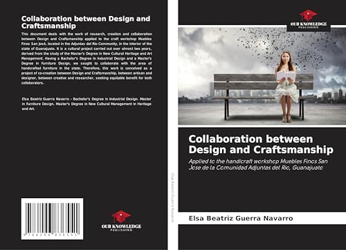 Collaboration between Design and Craftsmanship: Applied to the handicraft workshop Muebles Finos San Jose de la Comunidad Adjuntas del Rio, Guanajuato von Our Knowledge Publishing