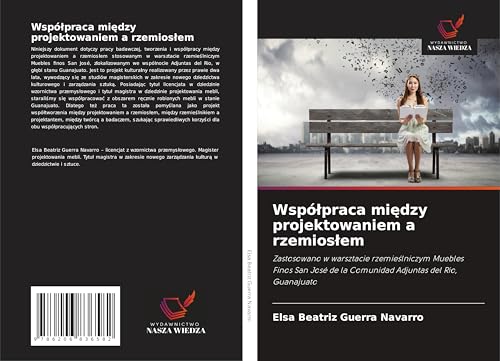Wspó¿praca mi¿dzy projektowaniem a rzemios¿em: Zastosowano w warsztacie rzemie¿lniczym Muebles Finos San José de la Comunidad Adjuntas del Rio, Guanajuato von Wydawnictwo Nasza Wiedza