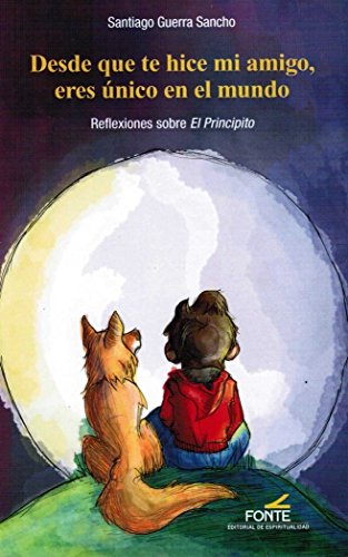 Desde que te hice mi amigo, eres único en el mundo : reflexiones sobre "El Principito" von EDITORIAL DE ESPIRITUALIDAD