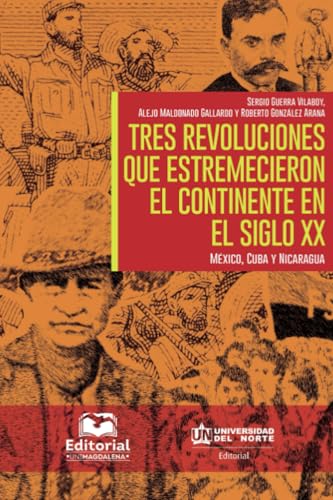 Tres revoluciones que estremecieron el continente en el siglo XX: México, Cuba y Nicaragua von Editorial Unimagdalena